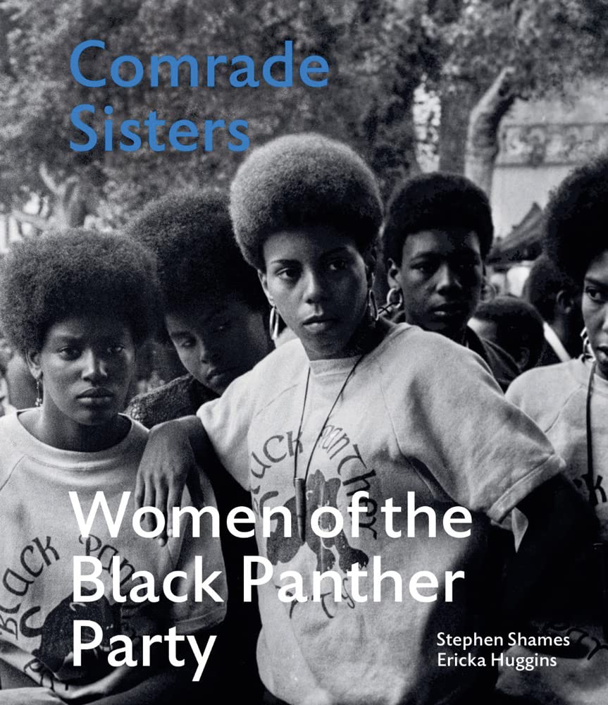 Comrade Sisters- Women of the Black Panther Party, Stephen Shames, Erika Huggins