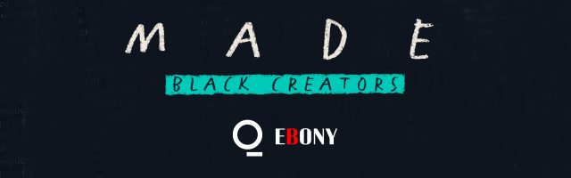 MADE-Titlecard-Black-Creators-Ebony-Dark-banner